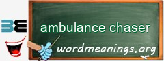 WordMeaning blackboard for ambulance chaser